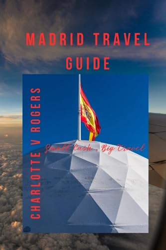 Madrid Travel Guide: All information needed for Madrid Travel/trip